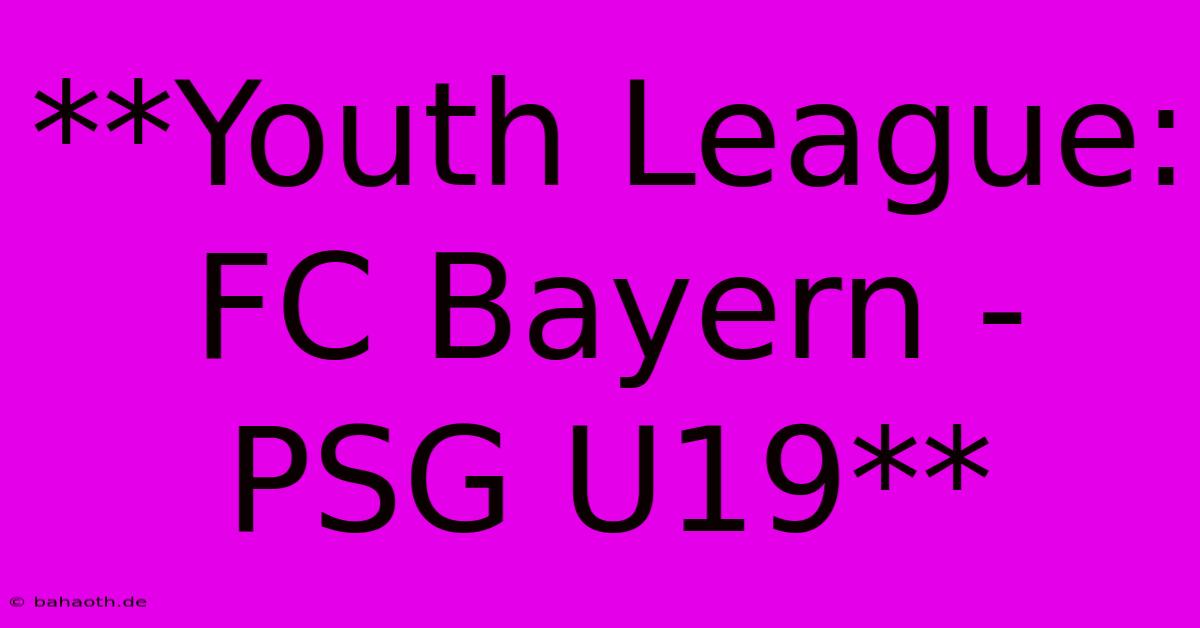 **Youth League: FC Bayern - PSG U19**