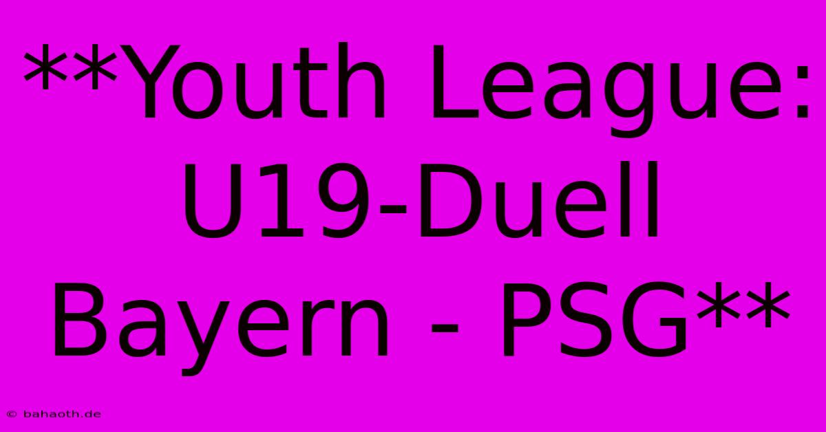 **Youth League: U19-Duell Bayern - PSG**