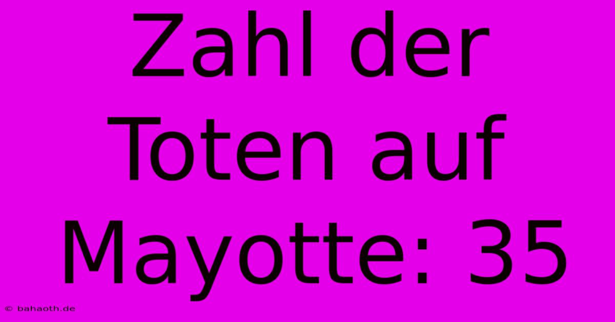 Zahl Der Toten Auf Mayotte: 35