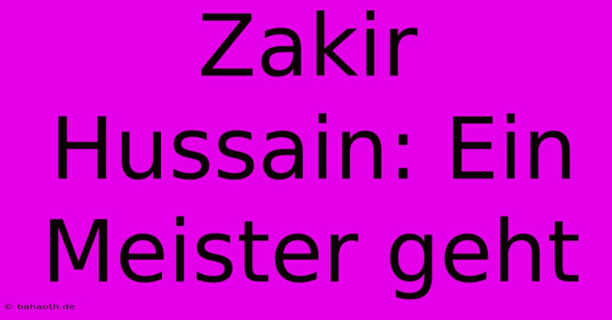 Zakir Hussain: Ein Meister Geht