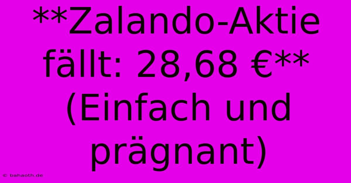 **Zalando-Aktie Fällt: 28,68 €** (Einfach Und Prägnant)