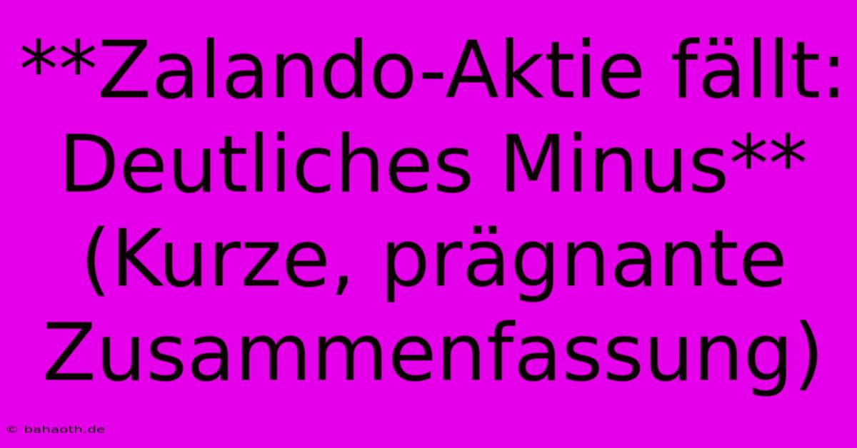 **Zalando-Aktie Fällt: Deutliches Minus**  (Kurze, Prägnante Zusammenfassung)