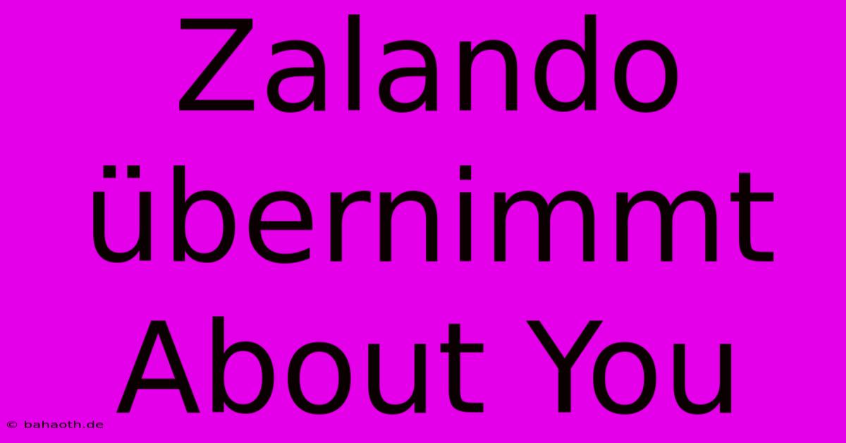 Zalando Übernimmt About You