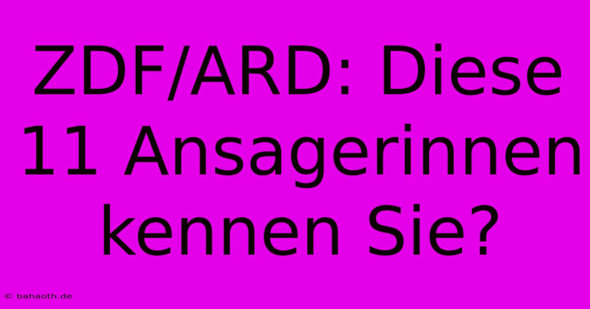 ZDF/ARD: Diese 11 Ansagerinnen Kennen Sie?