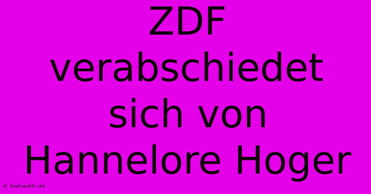 ZDF Verabschiedet Sich Von Hannelore Hoger