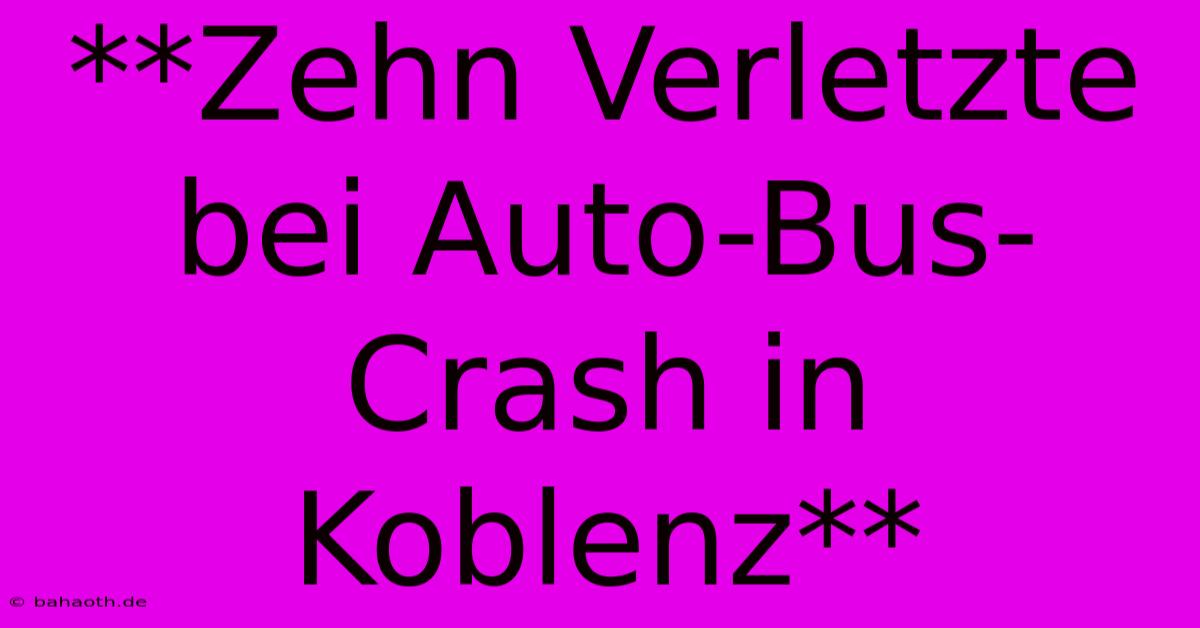 **Zehn Verletzte Bei Auto-Bus-Crash In Koblenz**