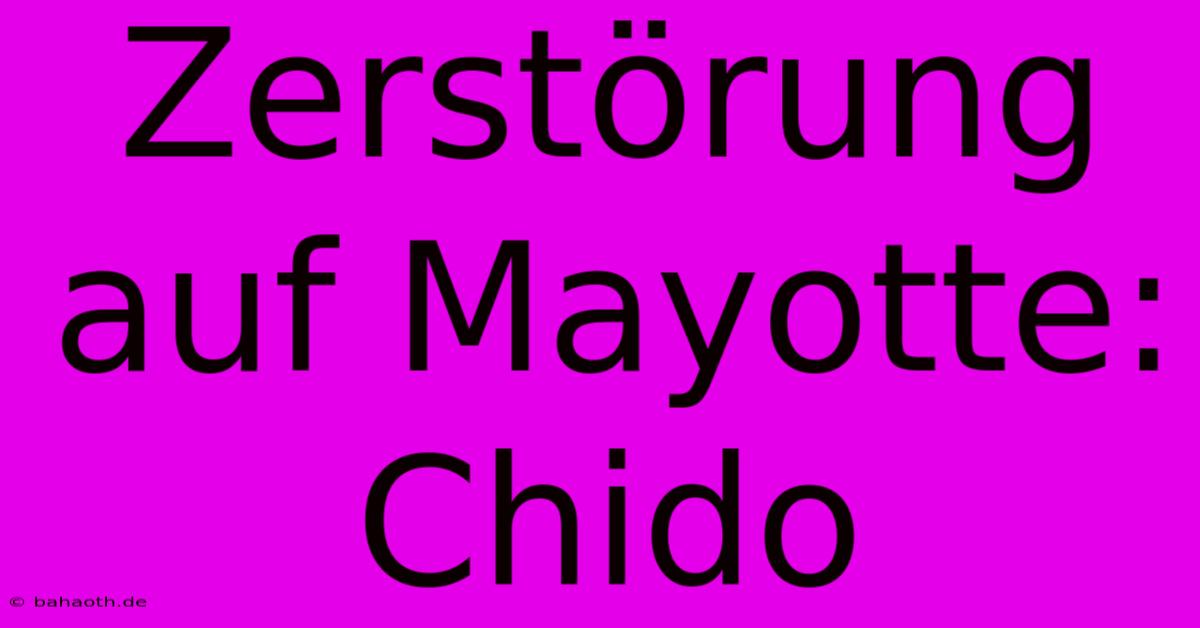 Zerstörung Auf Mayotte: Chido