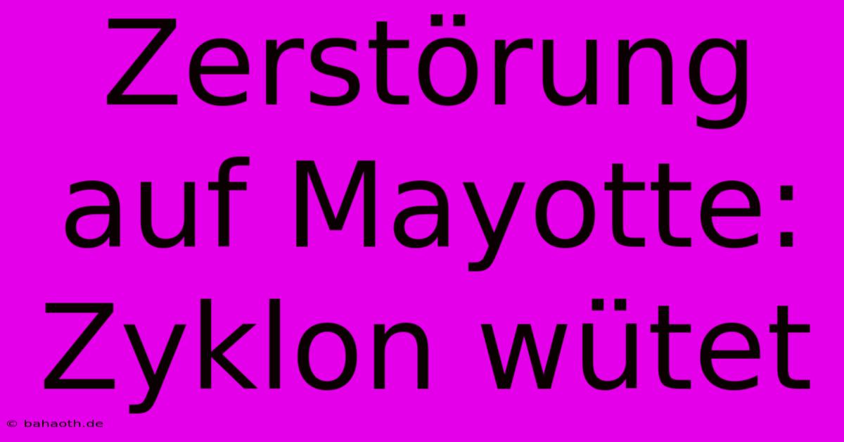 Zerstörung Auf Mayotte: Zyklon Wütet