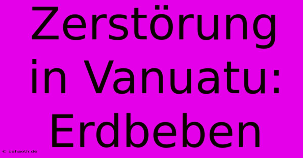 Zerstörung In Vanuatu: Erdbeben