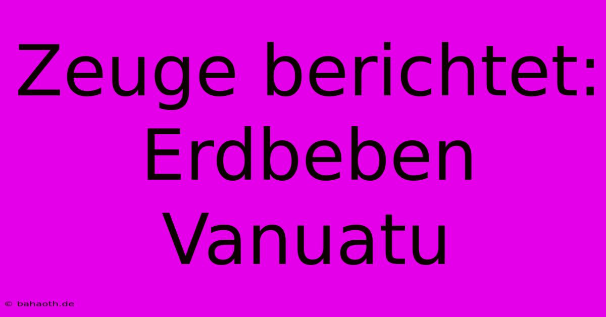 Zeuge Berichtet: Erdbeben Vanuatu