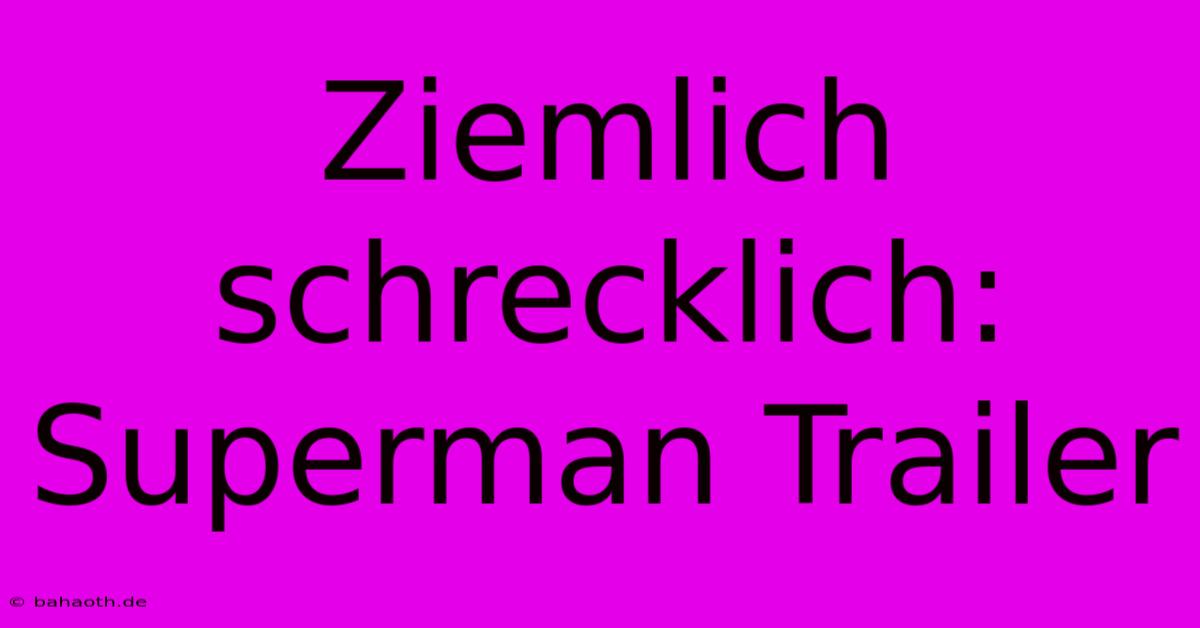 Ziemlich Schrecklich: Superman Trailer