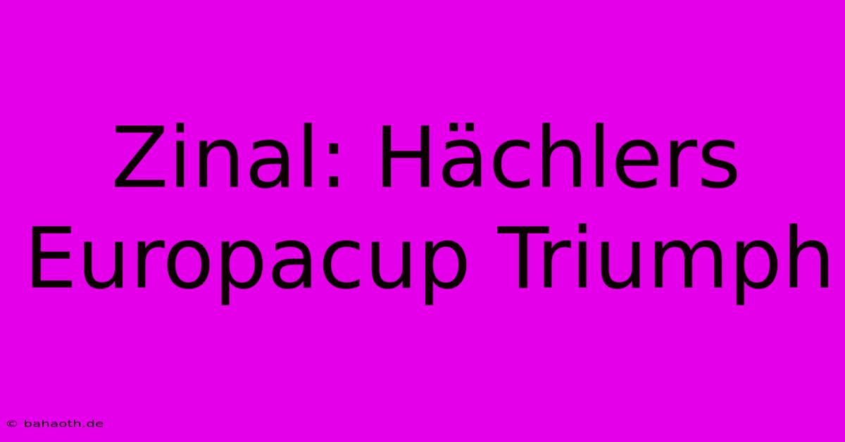 Zinal: Hächlers Europacup Triumph