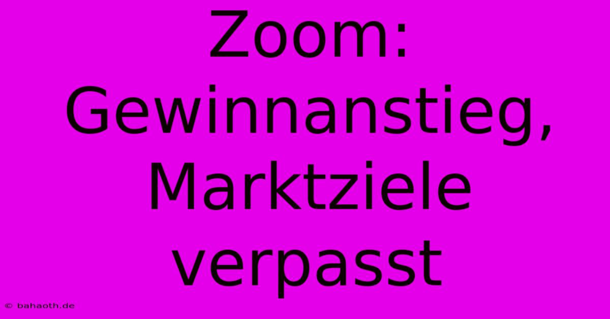 Zoom: Gewinnanstieg, Marktziele Verpasst