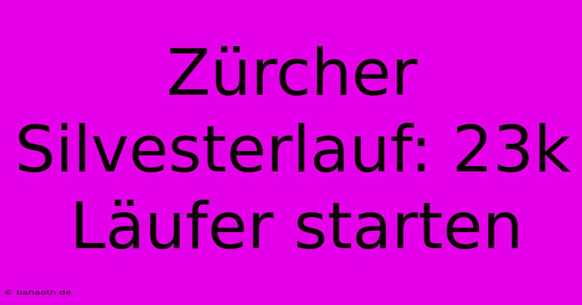 Zürcher Silvesterlauf: 23k Läufer Starten