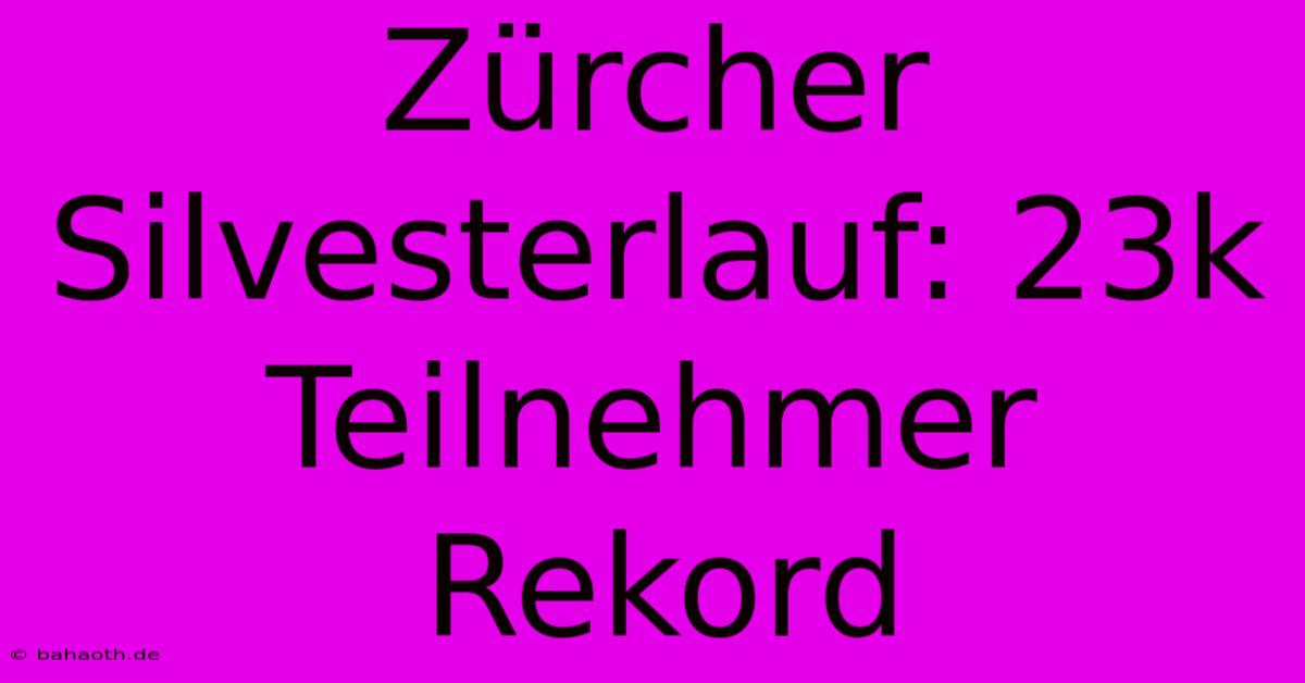 Zürcher Silvesterlauf: 23k Teilnehmer Rekord