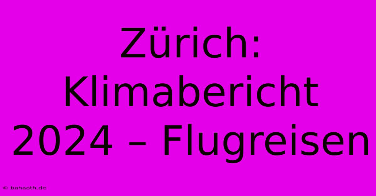 Zürich: Klimabericht 2024 – Flugreisen