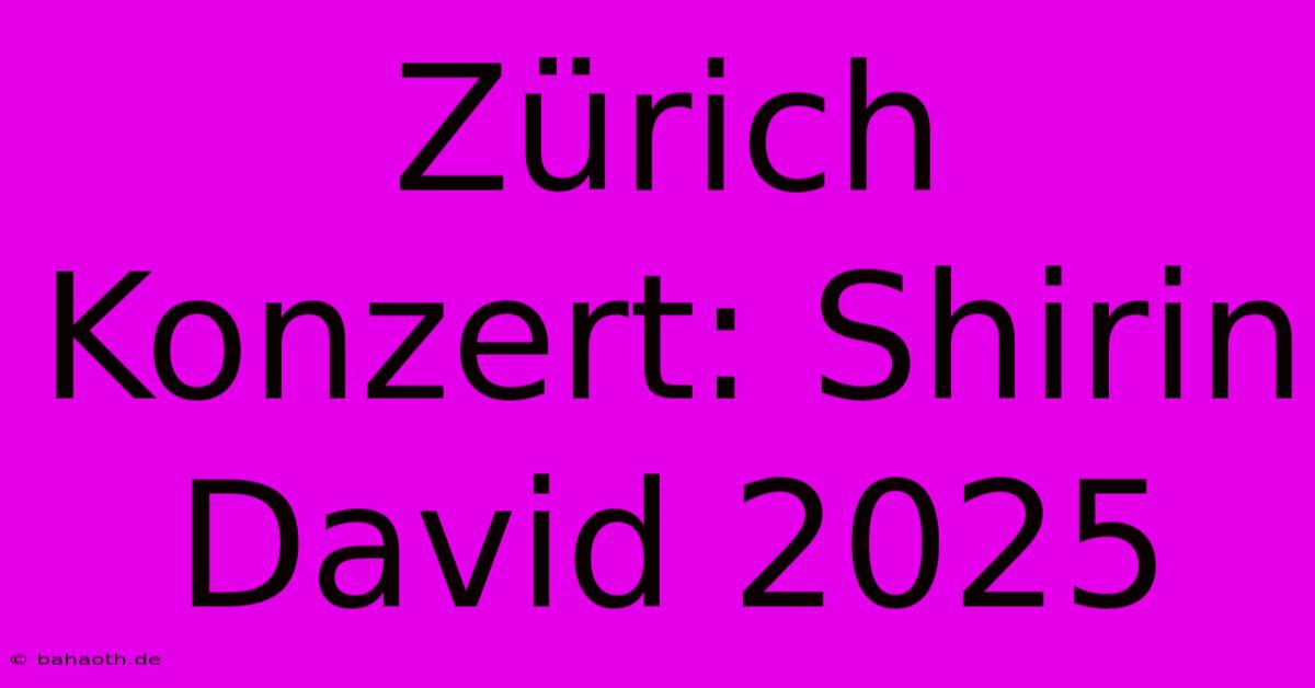 Zürich Konzert: Shirin David 2025