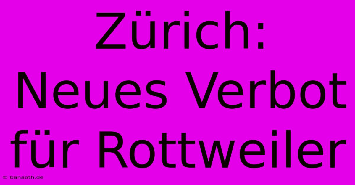 Zürich: Neues Verbot Für Rottweiler