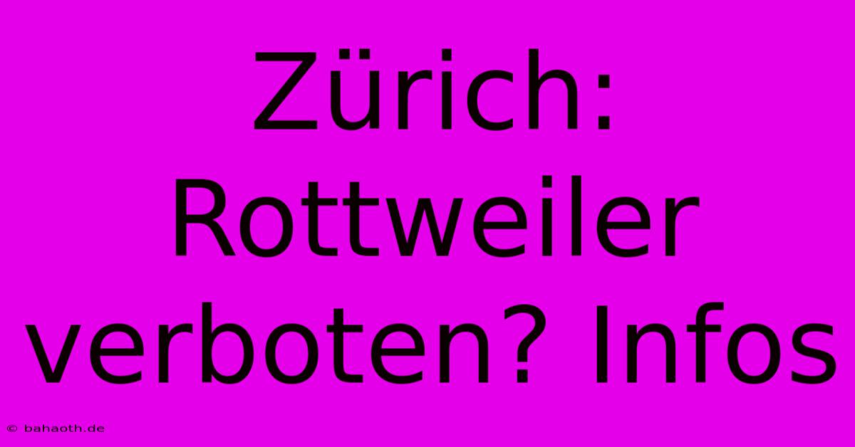 Zürich: Rottweiler Verboten? Infos