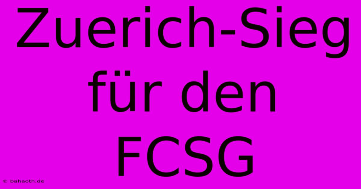 Zuerich-Sieg Für Den FCSG