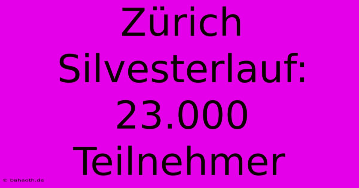 Zürich Silvesterlauf: 23.000 Teilnehmer