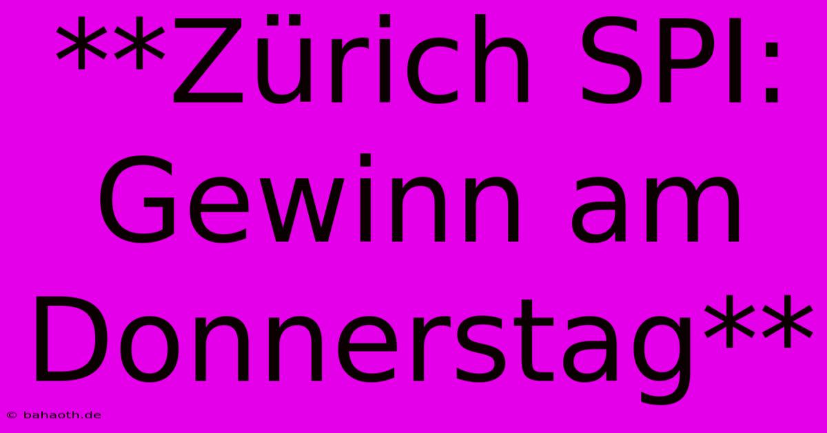 **Zürich SPI: Gewinn Am Donnerstag**