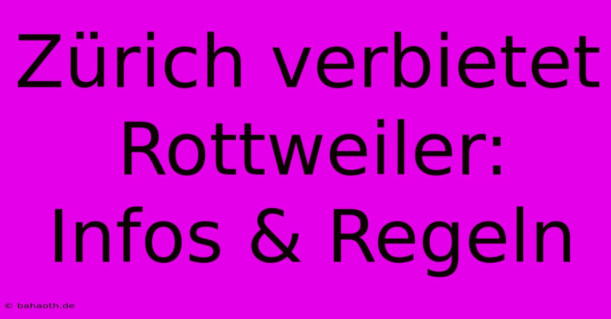 Zürich Verbietet Rottweiler: Infos & Regeln