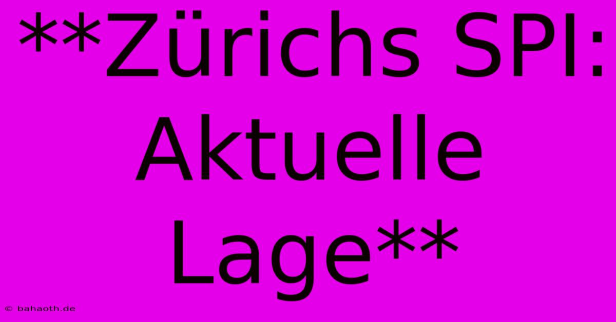 **Zürichs SPI: Aktuelle Lage**