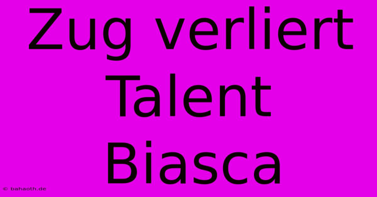 Zug Verliert Talent Biasca