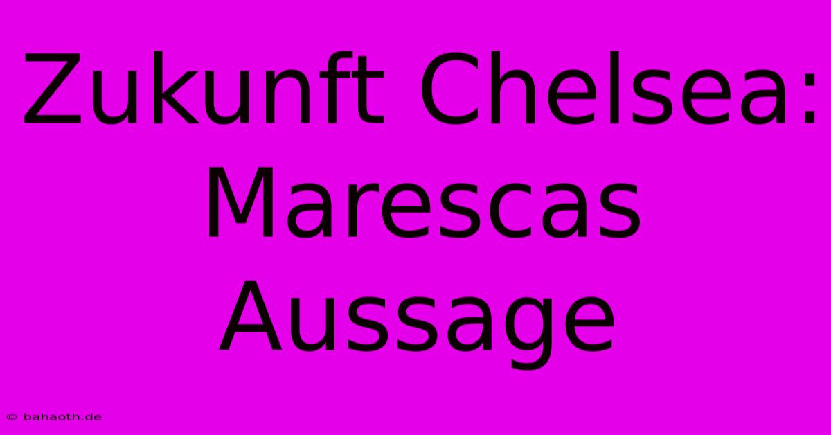 Zukunft Chelsea: Marescas Aussage