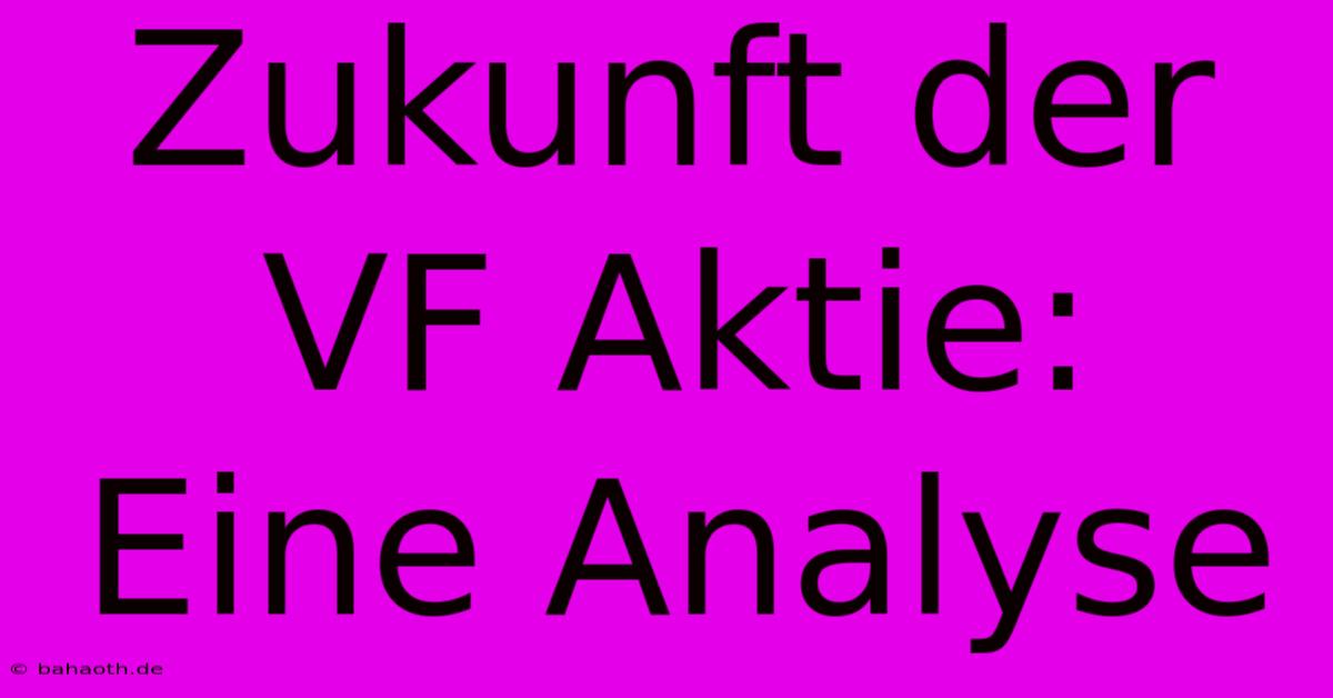 Zukunft Der VF Aktie: Eine Analyse