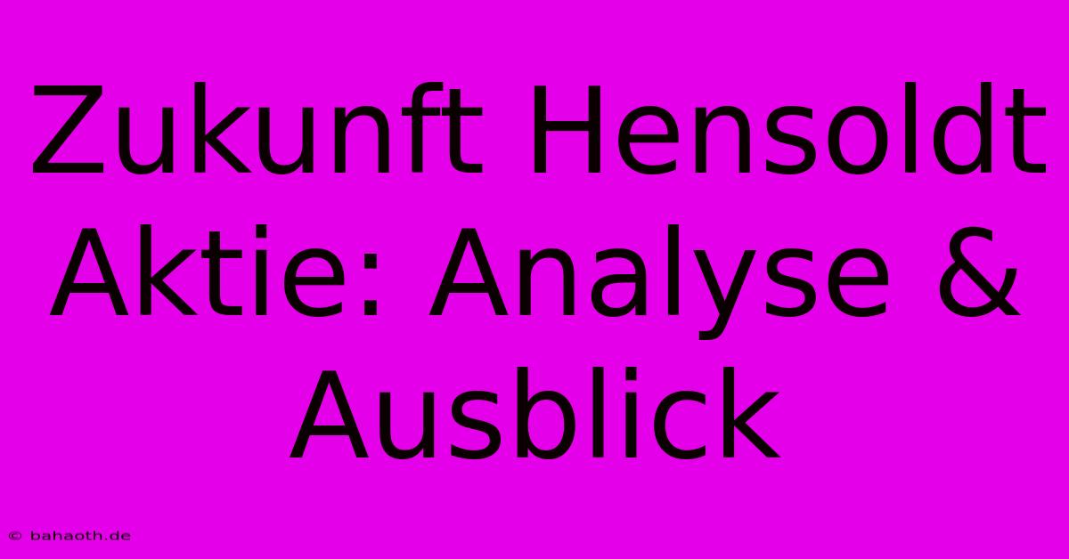 Zukunft Hensoldt Aktie: Analyse & Ausblick