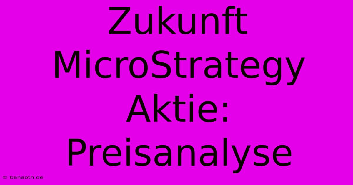 Zukunft MicroStrategy Aktie: Preisanalyse