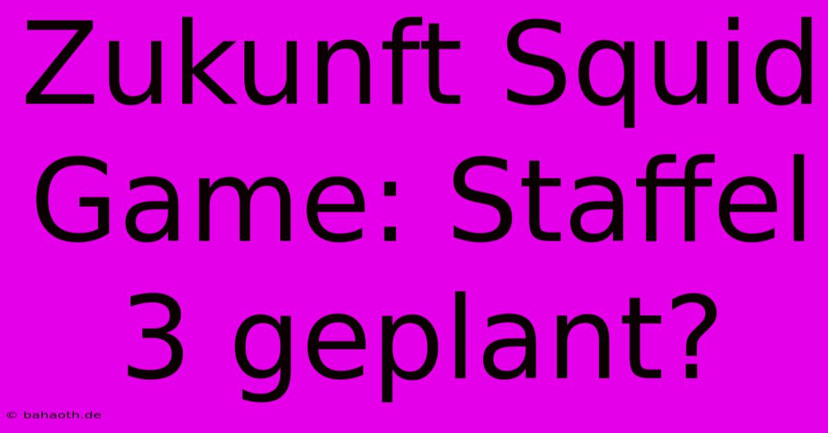 Zukunft Squid Game: Staffel 3 Geplant?