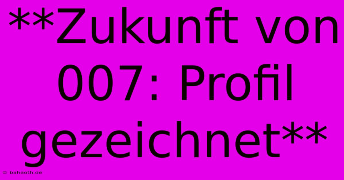 **Zukunft Von 007: Profil Gezeichnet**