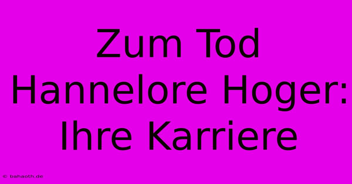 Zum Tod Hannelore Hoger: Ihre Karriere