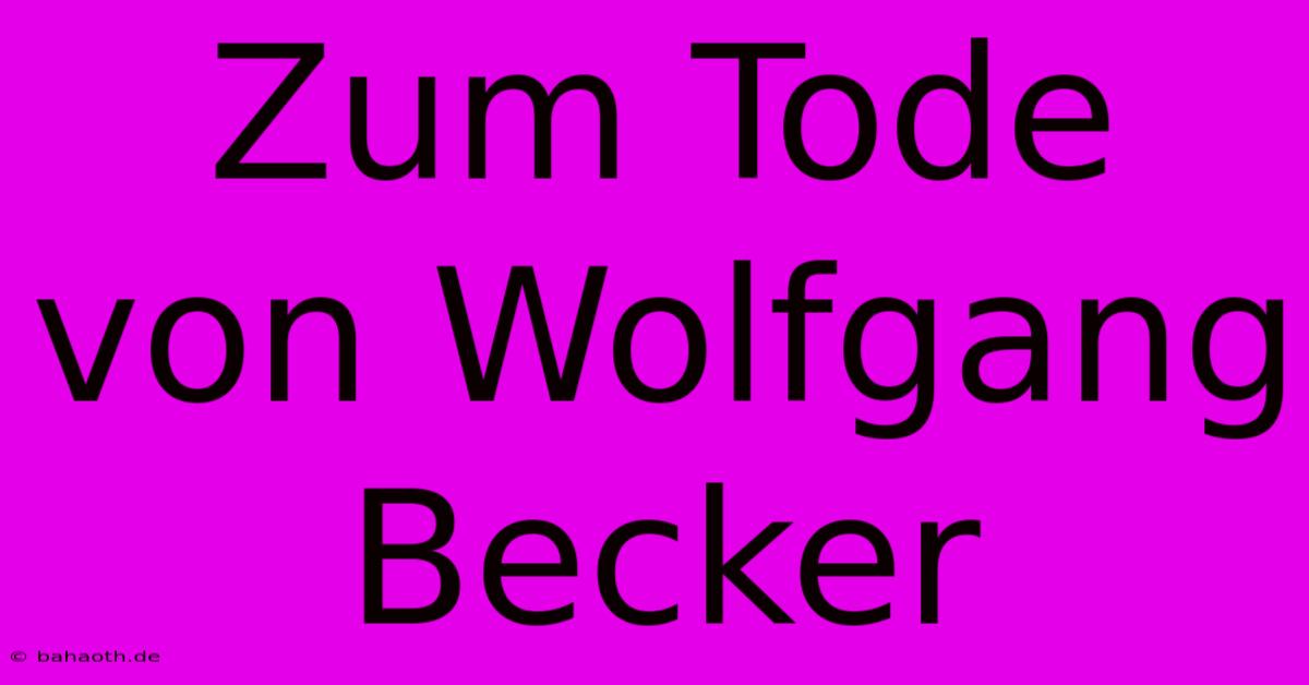 Zum Tode Von Wolfgang Becker