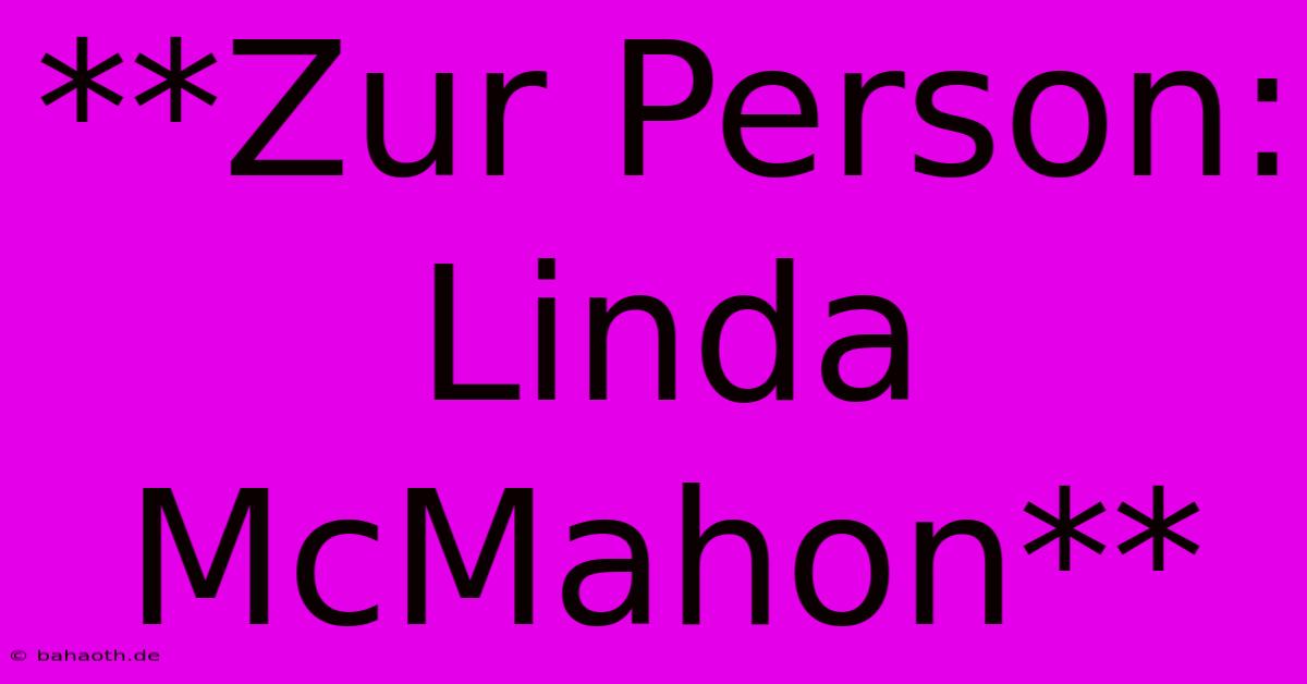 **Zur Person: Linda McMahon**