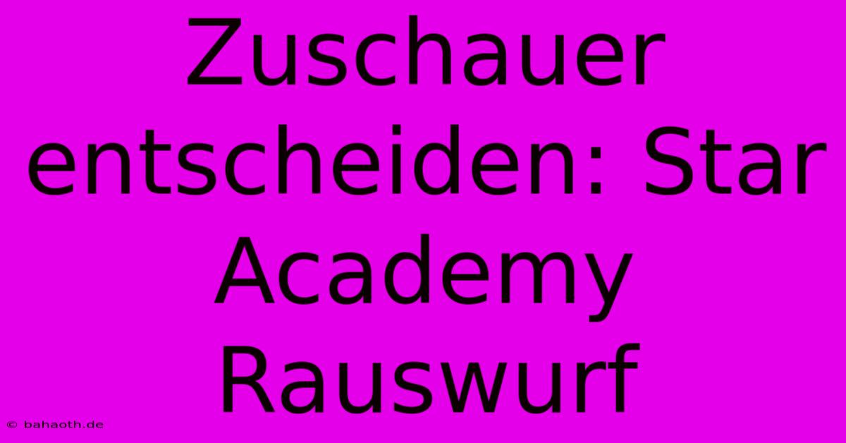 Zuschauer Entscheiden: Star Academy Rauswurf