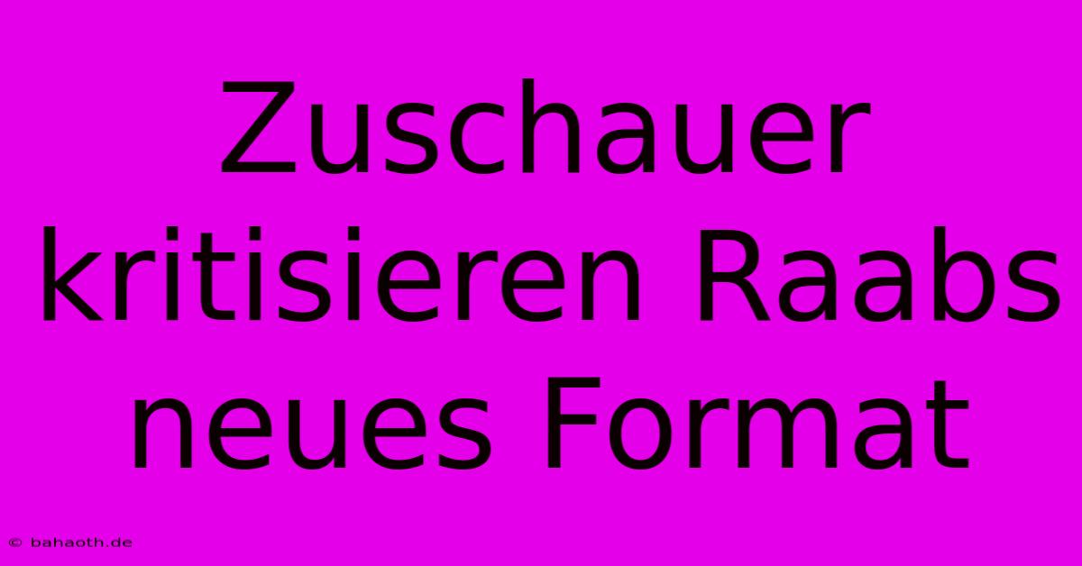 Zuschauer Kritisieren Raabs Neues Format