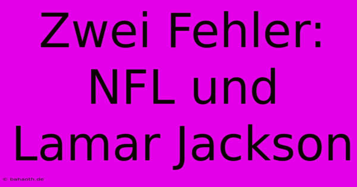 Zwei Fehler: NFL Und Lamar Jackson