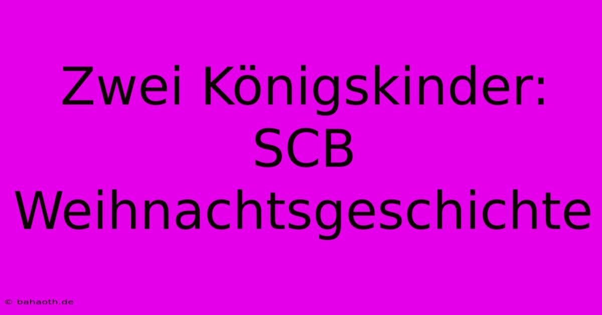 Zwei Königskinder: SCB Weihnachtsgeschichte