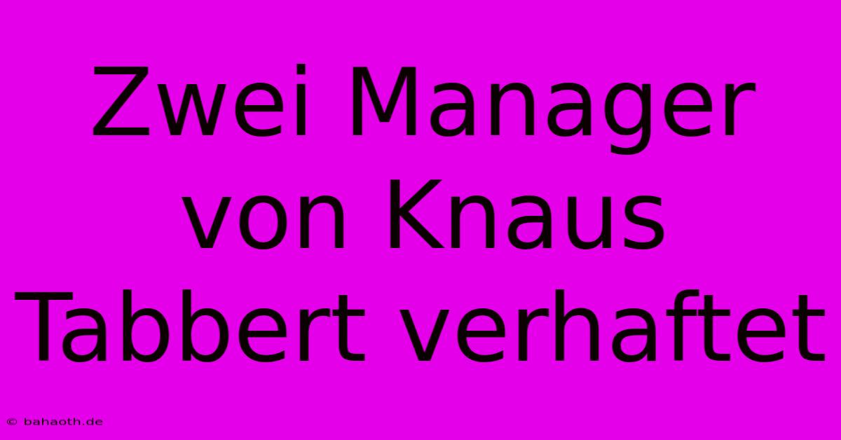 Zwei Manager Von Knaus Tabbert Verhaftet