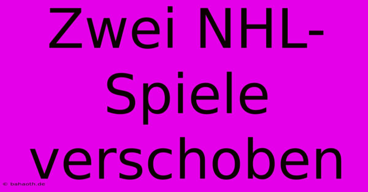 Zwei NHL-Spiele Verschoben