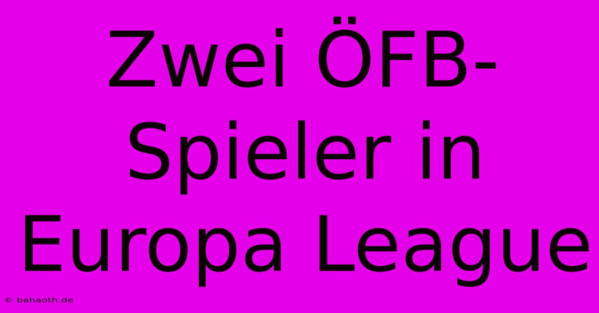 Zwei ÖFB-Spieler In Europa League