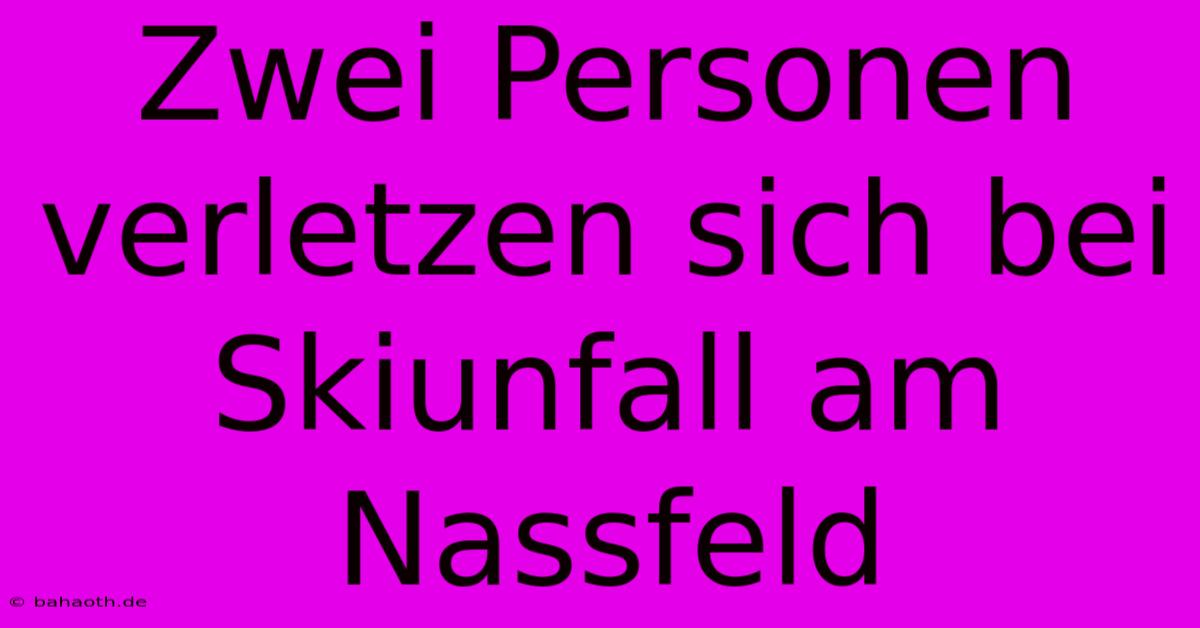 Zwei Personen Verletzen Sich Bei Skiunfall Am Nassfeld