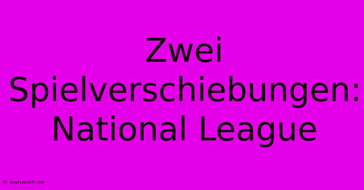 Zwei Spielverschiebungen: National League