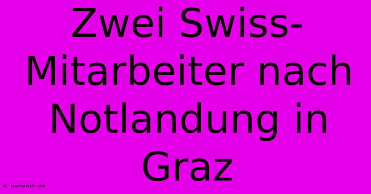 Zwei Swiss-Mitarbeiter Nach Notlandung In Graz