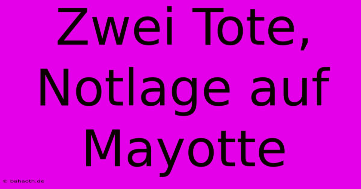 Zwei Tote, Notlage Auf Mayotte