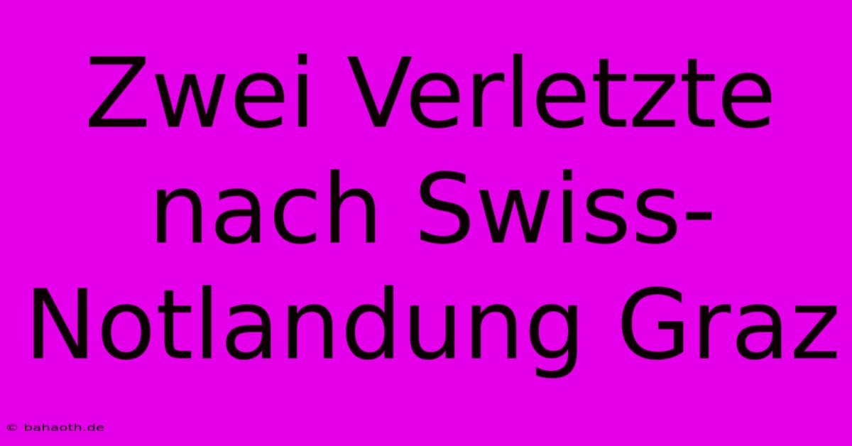 Zwei Verletzte Nach Swiss-Notlandung Graz